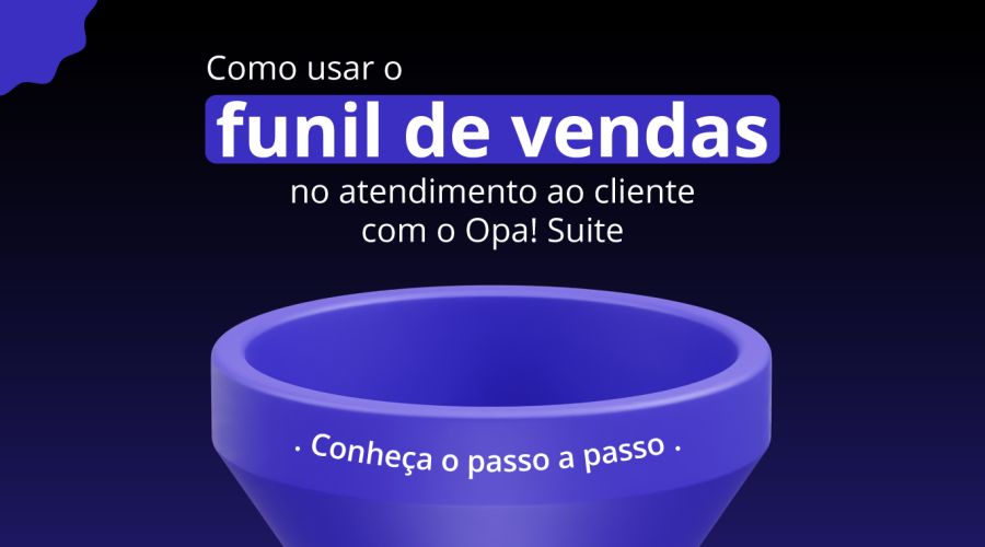 [Blog]-Como-usar-o-funil-de-vendas-no-atendimento-ao-cliente-com-o-Opa!-Suite